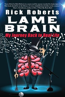 Lame Brain: My Journey Back to Real Life by Roberts, Rick