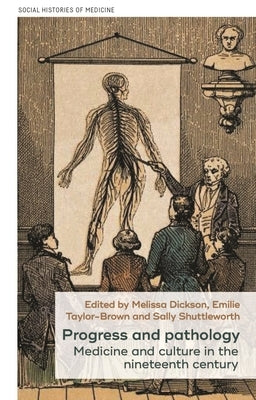 Progress and Pathology: Medicine and Culture in the Nineteenth Century by Shuttleworth, Sally