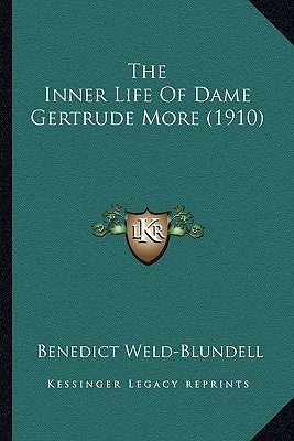 The Inner Life of Dame Gertrude More (1910) the Inner Life of Dame Gertrude More (1910) by Weld-Blundell, Benedict
