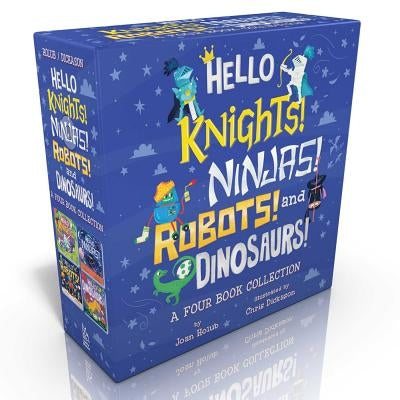 Hello Knights! Ninjas! Robots! and Dinosaurs! (Boxed Set): Hello Knights!; Hello Ninjas!; Hello Robots!; Hello Dinosaurs! by Holub, Joan