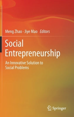 Social Entrepreneurship: An Innovative Solution to Social Problems by Zhao, Meng