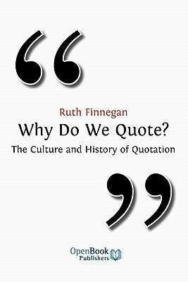 Why Do We Quote? the Culture and History of Quotation. by Finneghan, Ruth