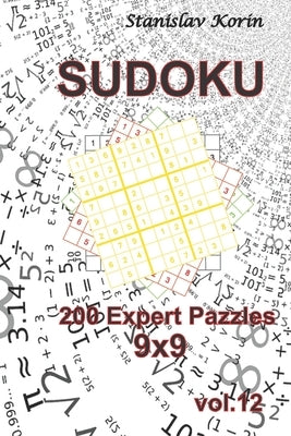 Sudoku: 200 Expert Puzzles 9x9 vol. 12 by Korin, Stanislav Korin