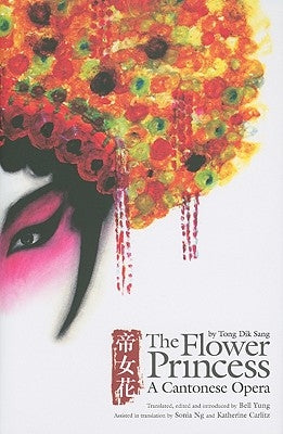 The Flower Princess: A Cantonese Opera by Tong, Dik Sang