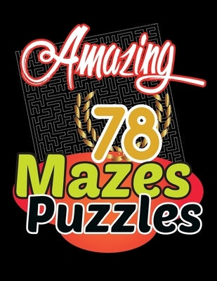 Amazing 78 Mazes Puzzles Activity: Maze Activity Book Workbook for Games, These mazes are appropriate for adults, and teens who like tougher puzzles. by Puzzles Pub, Mazes Act
