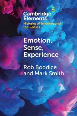 Emotion, Sense, Experience by Boddice, Rob