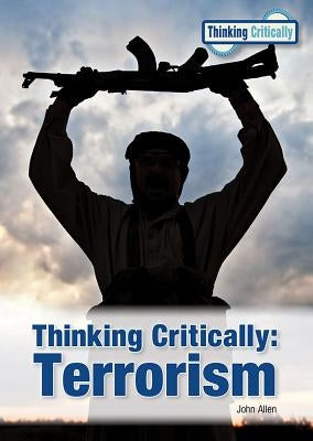 Thinking Critically: Terrorism by Allen, John