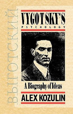 Vygotsky's Psychology: A Biography of Ideas by Kozulin, Alex