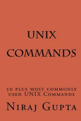 UNIX Commands: 50 plus most commonly used UNIX Commands by Gupta, Niraj