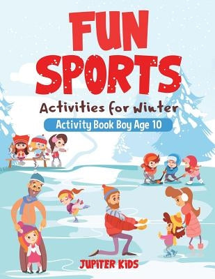 Fun Sports Activities for Winter - Activity Book Boy Age 10 by Jupiter Kids