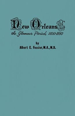 New Orleans: The Glamour Period, 1800-1840 by Fossier M. a., Albert