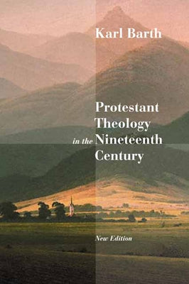 Protestant Theology in the Nineteenth Century: Its Background and History by Barth, Karl