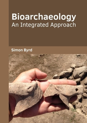 Bioarchaeology: An Integrated Approach by Byrd, Simon