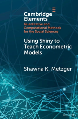 Using Shiny to Teach Econometric Models by Metzger, Shawna K.