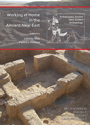 Working at Home in the Ancient Near East by Mas, Juliette