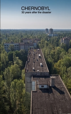 Chernobyl: 30 years after the disaster by Haupt, Henrik
