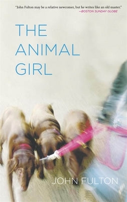 The Animal Girl: Two Novellas and Three Stories by Fulton, John