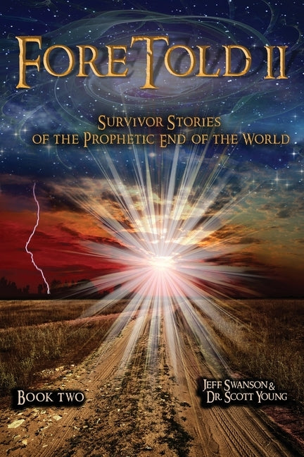 ForeTold II: Survivor Stories of the Prophetic End of the World by Swanson, Jeff