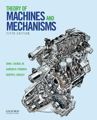 Theory of Machines and Mechanisms by Uicker Jr, John J.