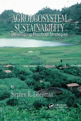 Agroecosystem Sustainability: Developing Practical Strategies by Gliessman, Stephen R.