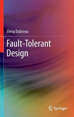 Fault-Tolerant Design by Dubrova, Elena