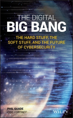 The Digital Big Bang: The Hard Stuff, the Soft Stuff, and the Future of Cybersecurity by Quade, Phil