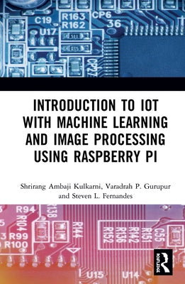 Introduction to IoT with Machine Learning and Image Processing using Raspberry Pi by Kulkarni, Shrirang Ambaji