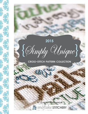 Simply Unique Cross-Stitch: 2015 Cross-Stitch Collection by Richards, Sarah