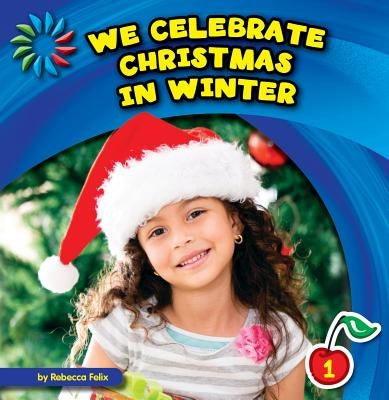 We Celebrate Christmas in Winter by Felix, Rebecca