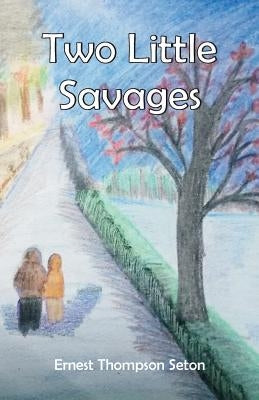 Two Little Savages by Seton, Ernest Thompson