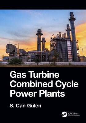 Gas Turbine Combined Cycle Power Plants by Gülen, S. Can