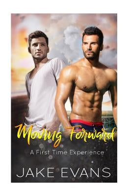 Moving Forward: First Time Gay Romance by Evans, Jake