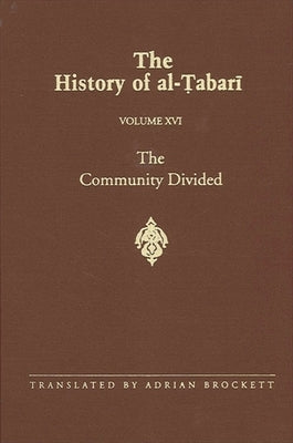 The History of Al-Tabari Vol. 16: The Community Divided: The Caliphate of 'Ali I A.D. 656-657/A.H. 35-36 by Brockett, Adrian