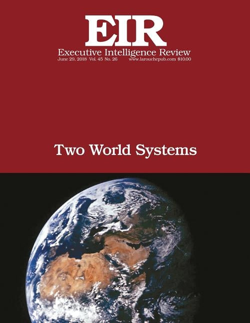 Two World Systems: Executive Intelligence Review; Volume 45, Issue 26 by Larouche Jr, Lyndon H.