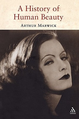 A History of Human Beauty by Marwick, Arthur