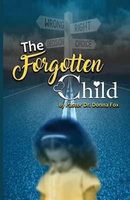 The Forgotten Child: From Brokenness to Healing Series by Fox, Pastor Donna