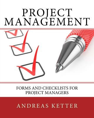 Project Management: Forms and Checklists for Project Managers by Ketter, Andreas