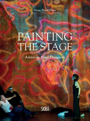 Painting the Stage: Artists as Stage Designers by Wendel-Poray, Denise