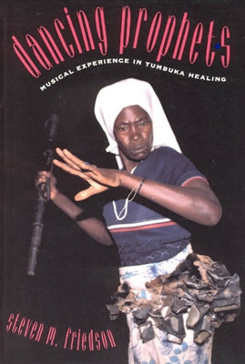 Dancing Prophets: Musical Experience in Tumbuka Healing by Friedson, Steven M.