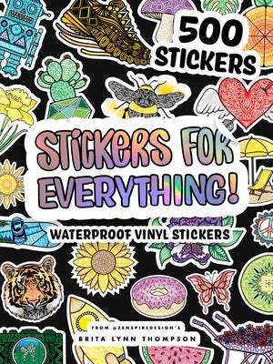 Stickers for Everything: 500+ Waterproof Stickers for Decorating Laptops, Water Bottles, Car Bumpers, or Whatever Your Heart Desires by Thompson, Brita Lynn