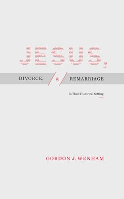 Jesus, Divorce, and Remarriage: In Their Historical Setting by Wenham, Gordon J.