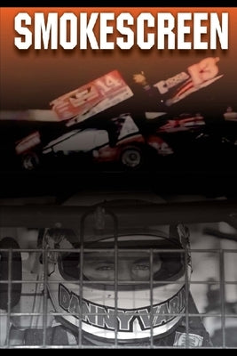 Smokescreen: The Tony Stewart - Kevin Ward Jr. Incident by Varin, Daniel R.