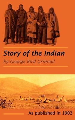 The Story of the Indian by Grinnell, George