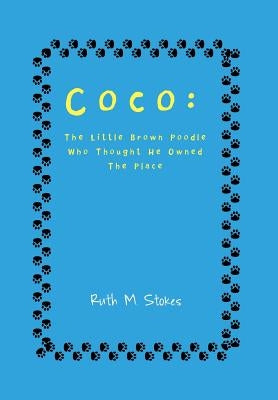 Coco: The Little Brown Poodle Who Thought He Owned the Place by Stokes, Ruth M.