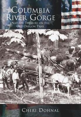 Columbia River Gorge:: National Treasure on the Old Oregon Trail by Dohnal, Cheri