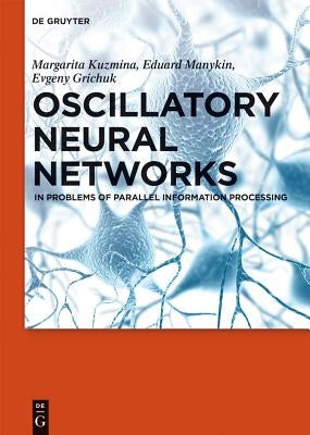 Oscillatory Neural Networks: In Problems of Parallel Information Processing by Kuzmina, Margarita G.