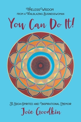 You Can Do It!: Timeless Wisdom from a Trailblazing Businesswoman by Goodkin, Joie
