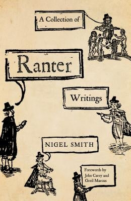 A Collection of Ranter Writings: Spiritual Liberty and Sexual Freedom in the English Revolution by Smith, Nigel