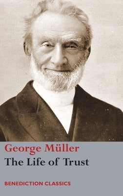 The Life of Trust: Being a Narrative of the Lord's Dealings with George Müller by Müller, George