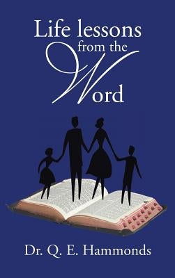 Life Lessons from the Word by Hammonds, Q. E.